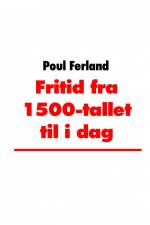 Fritid fra 1500-tallet til i dag af Poul Ferland