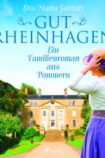 Gut Rheinhagen: Ein Familienroman aus Pommern af Eva Maria Sartori