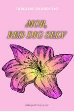 Mor, red dig selv