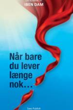 Når bare du lever længe nok... af Iben Dam
