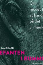 Elefanten i rummet - om modet til at handle på det vi mærker af Lotte Svalgaard