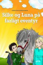 Silke og Luna på farligt eventyr af Christina Nordstrøm