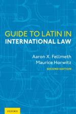Guide to Latin in International Law af Aaron X. (Professor of Law Fellmeth