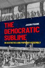 The Democratic Sublime af Jason (Professor and Robert J. Katz Chair of Department of Government Frank