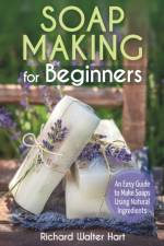 Soap Making for Beginners af Hart Richard Walter Hart