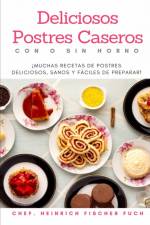 Deliciosos Postres Caseros Con O Sin Horno af Heinrich Fischer Fuch