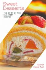 Sweet Desserts af Heinrich Fischer Fuch