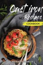 Cast Iron Recipes Cookbook af Michael Goodrich
