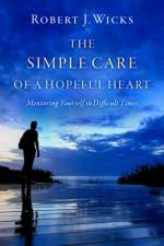 The Simple Care of a Hopeful Heart af Robert J. (Professor Emeritus Wicks