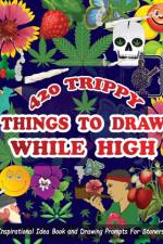420 Trippy Things To Draw While High af Jason R Moore