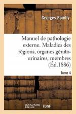 Manuel de Pathologie Externe. Maladies Des Regions, Organes Genito-Urinaires, Membres af Bouilly-G