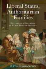 Liberal States, Authoritarian Families af Rita (Assistant Professor of Politics Koganzon