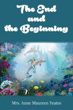 The End and the Beginning af Mrs. Anne Maureen Yeates