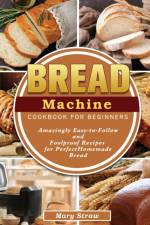 Bread Machine Cookbook for Beginners af Mary Straw