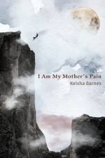 I Am My Mother's Pain af Keisha Barnes