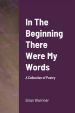 In The Beginning There Were My Words af Brian Warriner