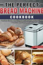 Perfect Bread Machine Cookbook af Julie Laster