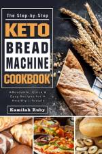 The Step-by-Step Keto Bread Machine Cookbook af Kamilah Ruby