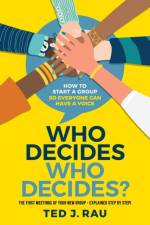 Who decides who decides? How to start a group so everyone can have a voice af Ted J Rau