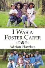 I Was a Foster Carer af Adrian Hawkes