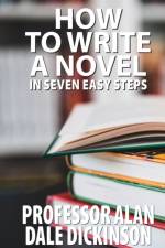 How to Write a Novel In Seven Easy Steps af Alan Dale Dickinson