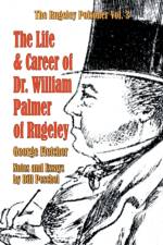 Life and Career of Dr. William Palmer of Rugeley af Bill Peschel