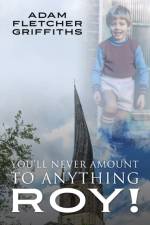 You'll Never Amount to Anything Roy! af Adam Fletcher Griffiths