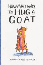How Many Ways to Hug a Goat af Elizabeth Rose Hoffman