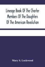Lineage Book Of The Charter Members Of The Daughters Of The American Revolution af Mary S Lockwood