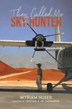 They Called Me Sky Hunter af Myriam Huser