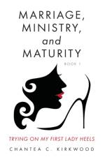 Marriage, Ministry, and Maturity Book 1 af Chantea C Kirkwood
