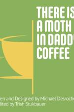 There is a Moth in Daddy's Coffee af Michael Desroches