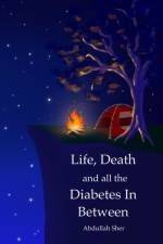 Life, Death and all the Diabetes In Between af Abdullah Sher