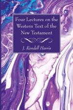 Four Lectures on the Western Text of the New Testament af J Rendel Harris
