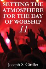 Setting the Atmosphere for the Day of Worship II af Girdler Joseph S. Girdler