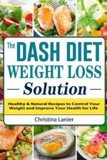 Dash Diet Weight Loss Solution af Christina Lanier