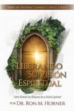 Liberando Su Vision Espiritual af Dr Ron M Horner