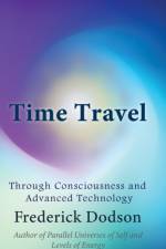 Time Travel through Consciousness and Advanced Technology af Frederick Dodson