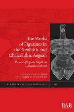 The World of Figurines in the Neolithic and Chalcolithic Aegean af Hasan Can Gemici