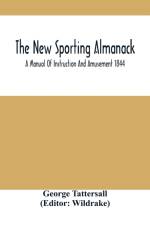 New Sporting Almanack; A Manual Of Instruction And Amusement 1844 af George Tattersall