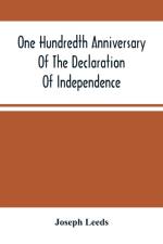 One Hundredth Anniversary Of The Declaration Of Independence And Independence Square And The Three Main Buildings Thereon, In Philadelphia, State Of Pennsylvania af Joseph Leeds