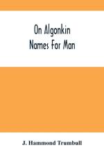 On Algonkin Names For Man af J Hammond Trumbull