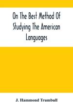 On The Best Method Of Studying The American Languages af J Hammond Trumbull