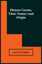 Disease Germs, Their Nature And Origin af Lionel S Beale