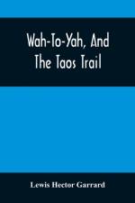 Wah-To-Yah, And The Taos Trail af Lewis Hector Garrard
