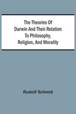 Theories Of Darwin And Their Relation To Philosophy, Religion, And Morality af Rudolf Schmid