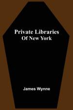 Private Libraries Of New York af James Wynne