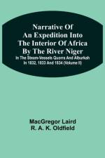 Narrative Of An Expedition Into The Interior Of Africa By The River Niger In The Steam-Vessels Quorra And Alburkah In 1832, 1833 And 1834 (Volume Ii) af Macgregor Laird