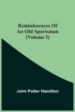Reminiscences Of An Old Sportsman (Volume I) af John Potter Hamilton