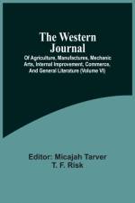 Western Journal; Of Agriculture, Manufactures, Mechanic Arts, Internal Improvement, Commerce, And General Literature (Volume Vi)